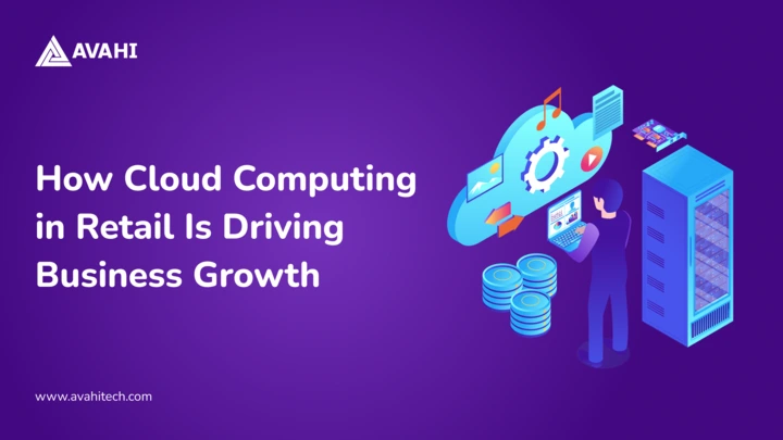 How Cloud Computing in Retail is Driving Business Growth